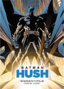 Batman Hush Essentials P3 (Cryptozoic Entertainment, available at the Cryptozoic Entertainment tables)